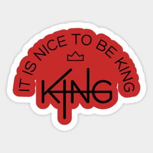 It is nice to be king Sticker